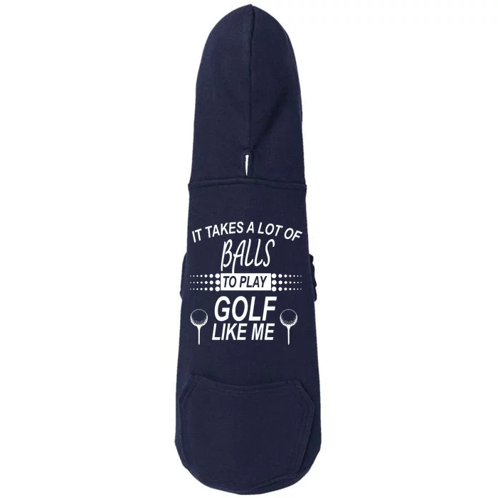 It Takes A Lot Of Balls To Play Golf Like Me Doggie 3-End Fleece Hoodie