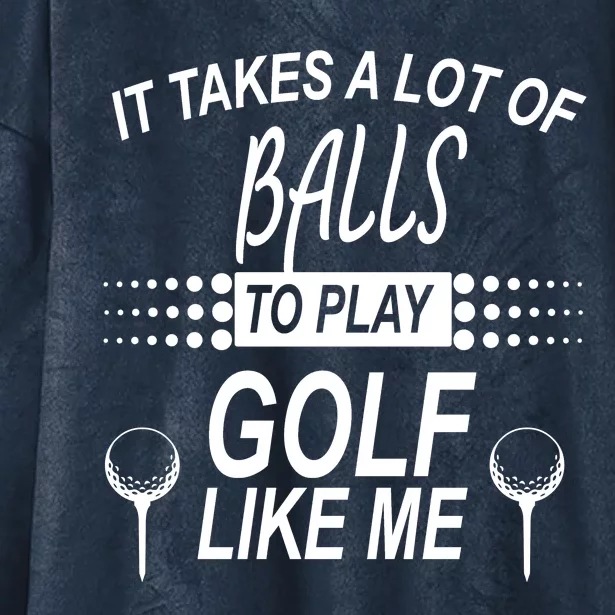 It Takes A Lot Of Balls To Play Golf Like Me Hooded Wearable Blanket