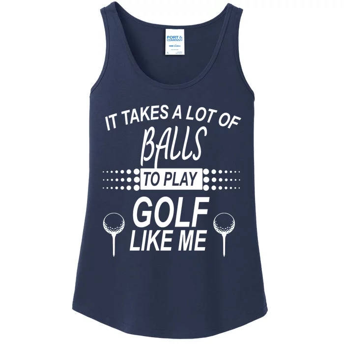 It Takes A Lot Of Balls To Play Golf Like Me Ladies Essential Tank