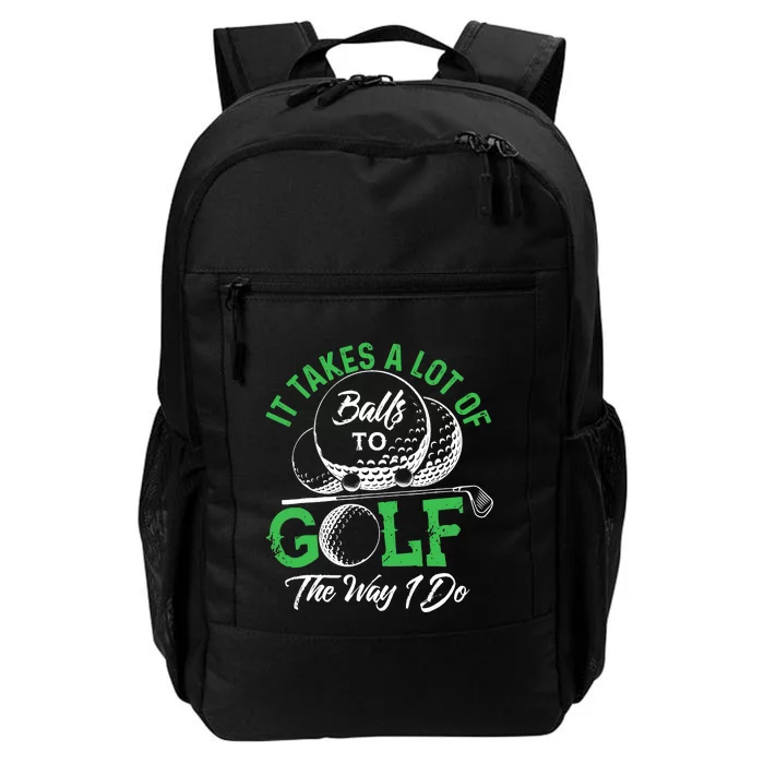 It Takes A Lot Of Balls To Golf The Way I Do Golf Daily Commute Backpack