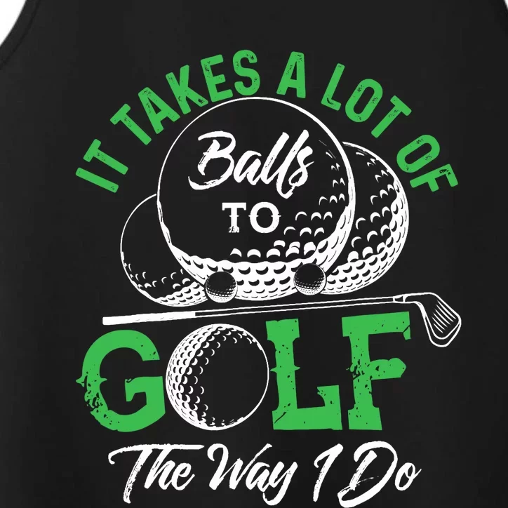 It Takes A Lot Of Balls To Golf The Way I Do Golf Performance Tank