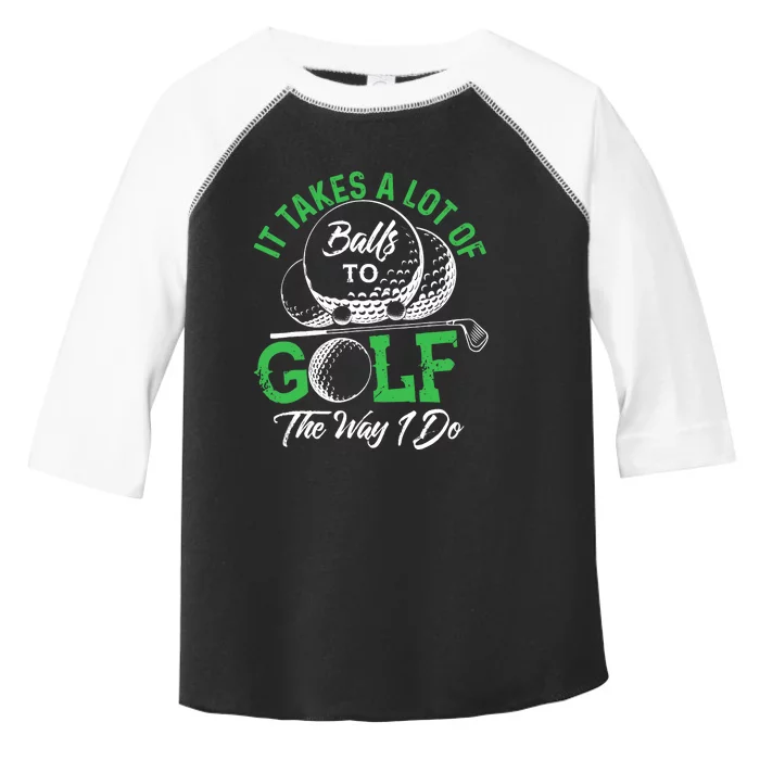 It Takes A Lot Of Balls To Golf The Way I Do Golf Toddler Fine Jersey T-Shirt