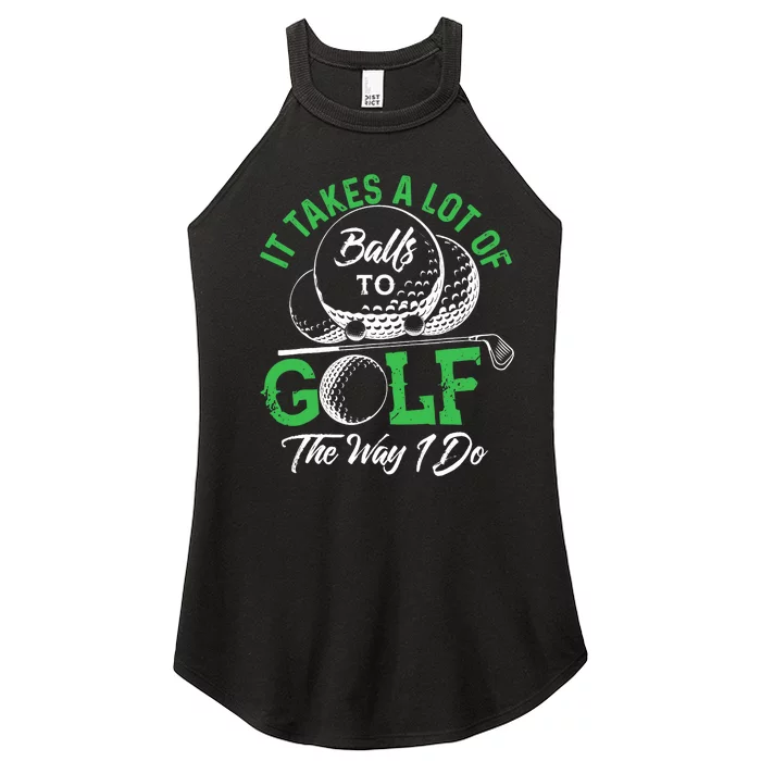 It Takes A Lot Of Balls To Golf The Way I Do Golf Women’s Perfect Tri Rocker Tank