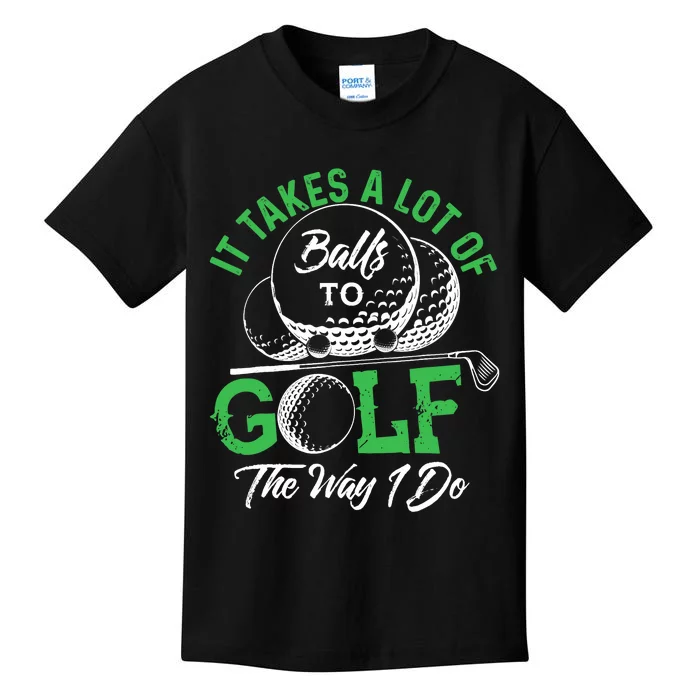 It Takes A Lot Of Balls To Golf The Way I Do Golf Kids T-Shirt