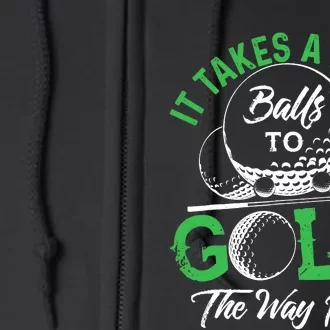 It Takes A Lot Of Balls To Golf The Way I Do Golf Full Zip Hoodie