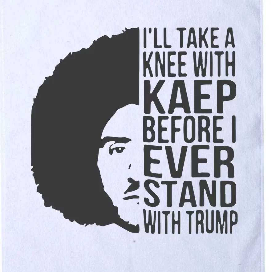 I’Ll Take A Knee With Kaep Before I Ever Stand With Trump Platinum Collection Golf Towel