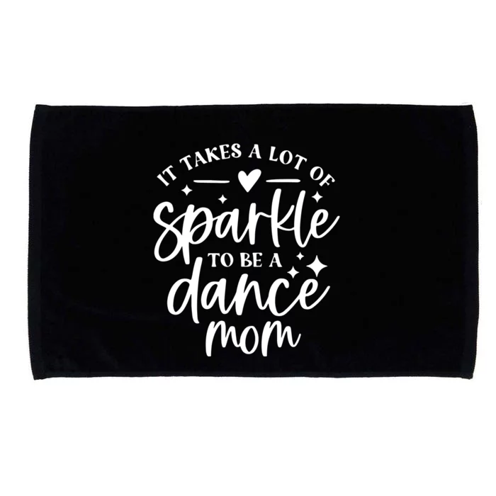 It Takes A Lot Of To Be A Dance Mom Funny Gift Microfiber Hand Towel