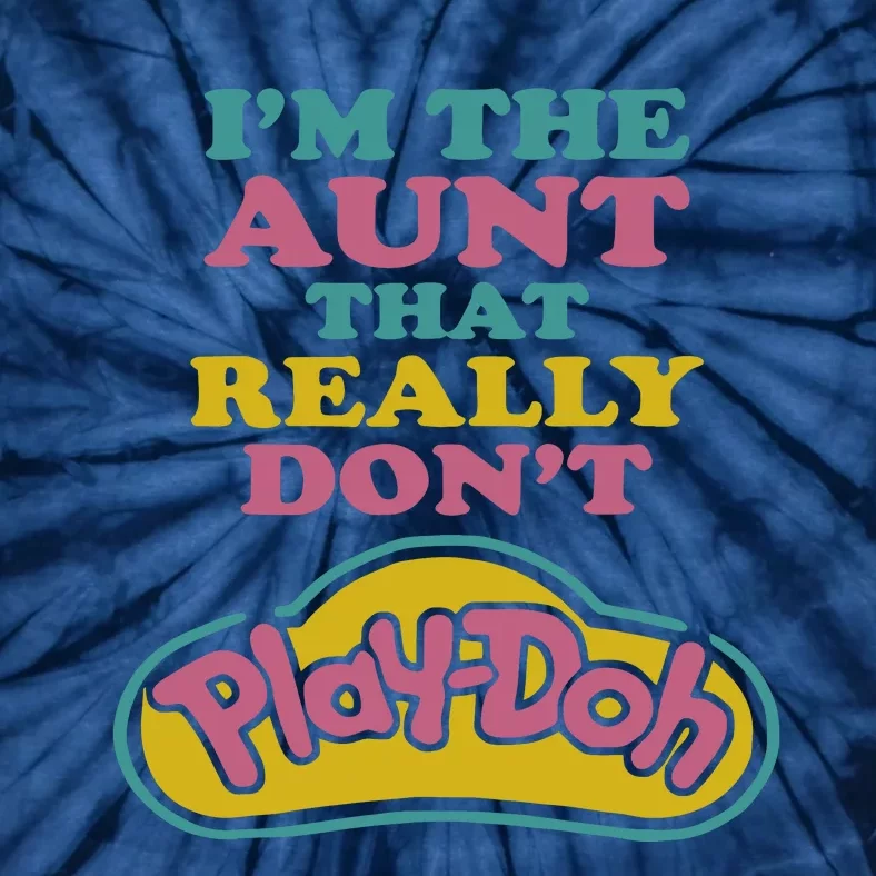 Im The Aunt That Really Dont Play Doh Tie-Dye T-Shirt