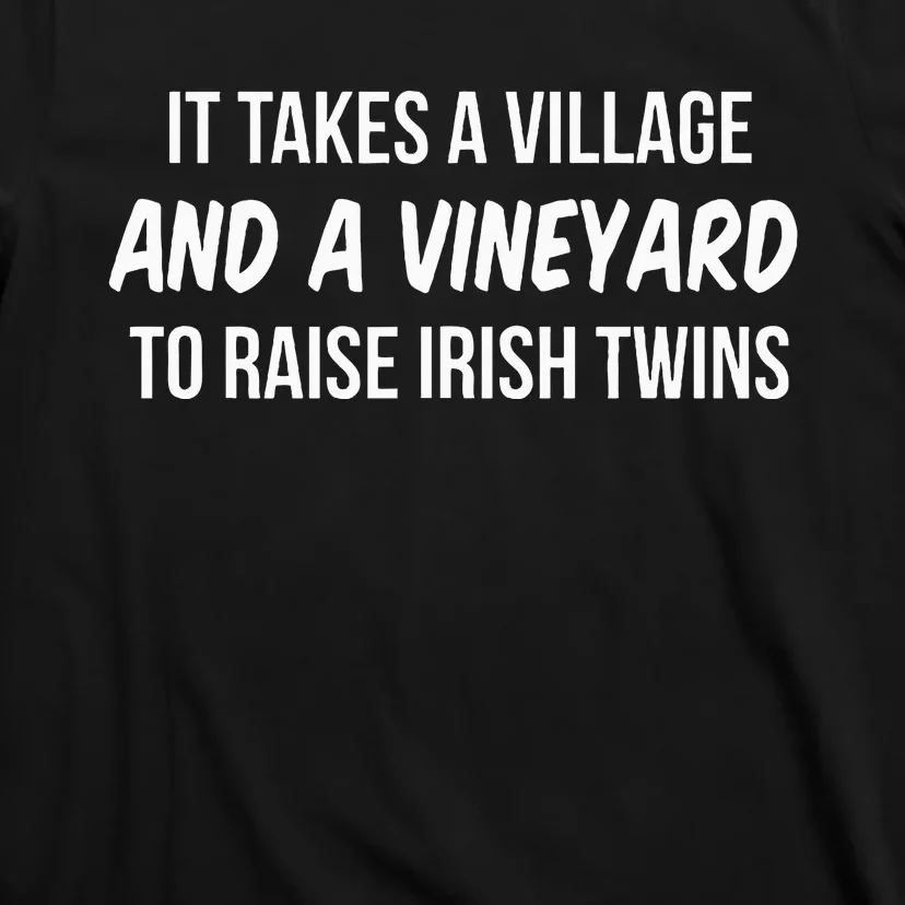 It Takes A Village And A Vineyard To Raise Irish T-Shirt