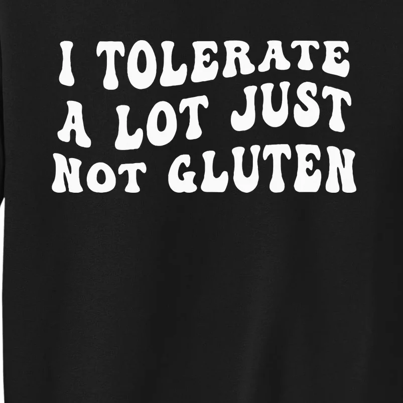 I Tolerate A Lot Just Not Gluten Sweatshirt