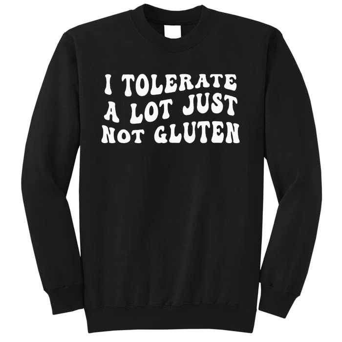 I Tolerate A Lot Just Not Gluten Sweatshirt