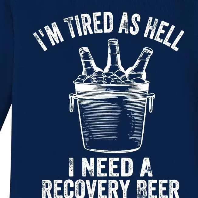 I'm Tired As Hell I Need A Recovery Beer Premium Baby Long Sleeve Bodysuit