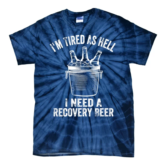 I'm Tired As Hell I Need A Recovery Beer Premium Tie-Dye T-Shirt