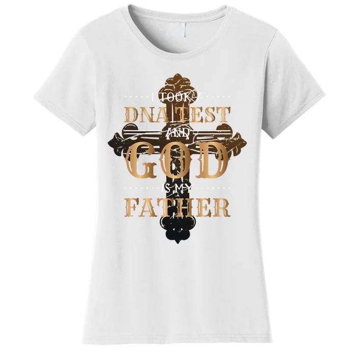 I Took A Dna Test And God Is My Father Christianity Quote Women's T-Shirt