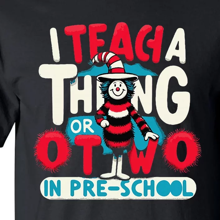 I Teach A Thing Or Two In Pre School Back To School Tall T-Shirt