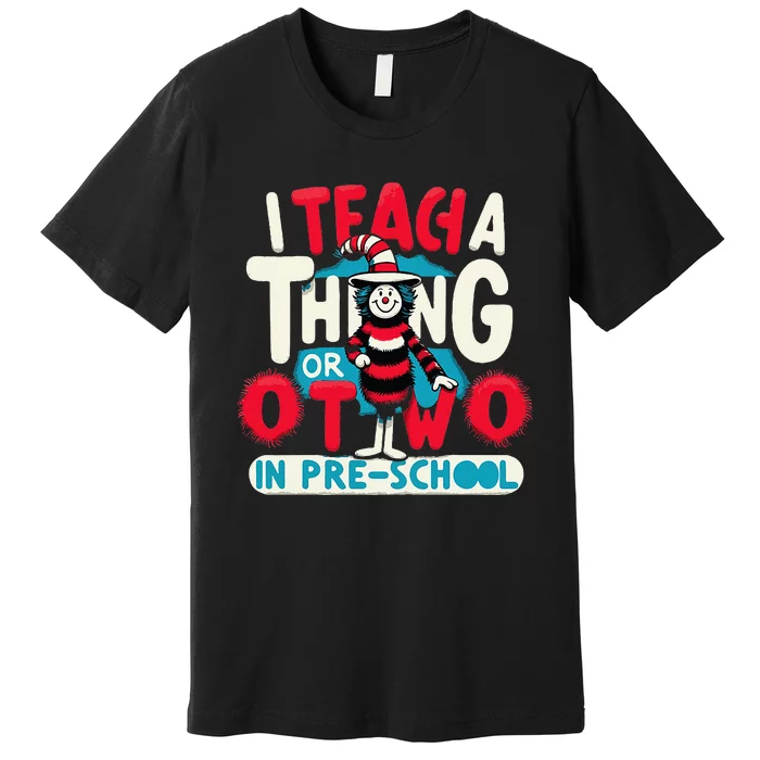 I Teach A Thing Or Two In Pre School Back To School Premium T-Shirt