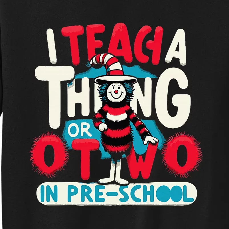 I Teach A Thing Or Two In Pre School Back To School Tall Sweatshirt