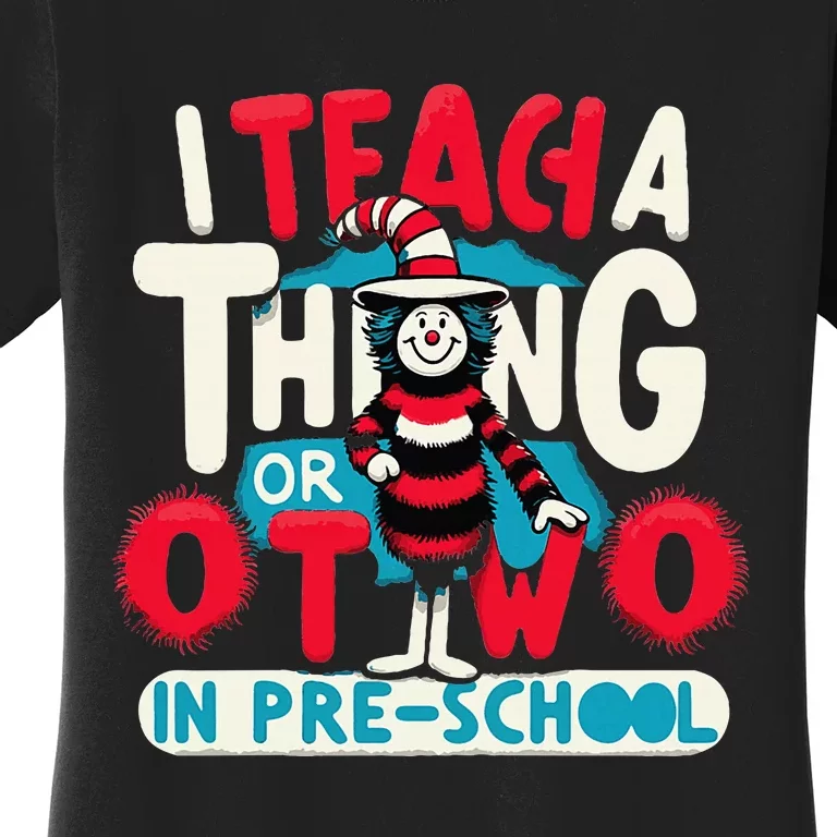 I Teach A Thing Or Two In Pre School Back To School Women's T-Shirt