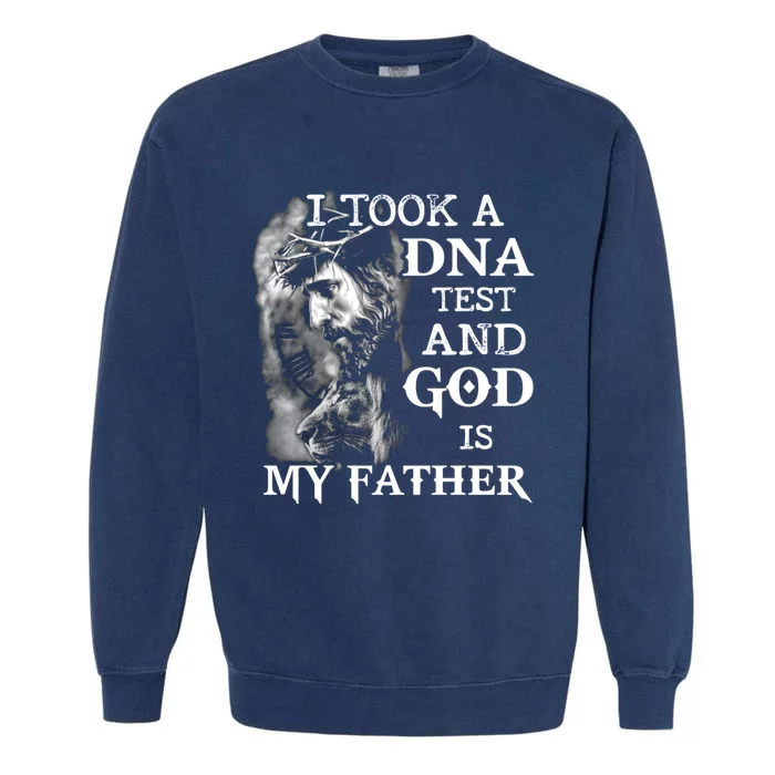 I Took A Dna Test And God Is My Father Garment-Dyed Sweatshirt