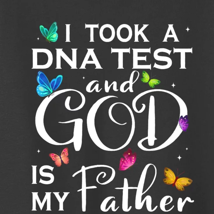 I Took A Dna Test And God Is My Father Toddler T-Shirt