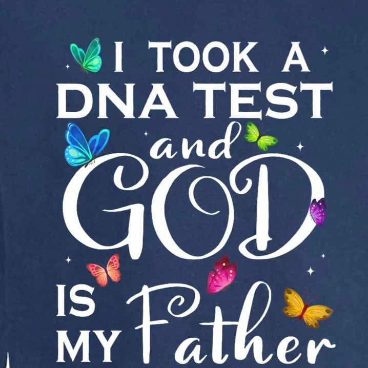 I Took A Dna Test And God Is My Father Garment-Dyed Sweatshirt