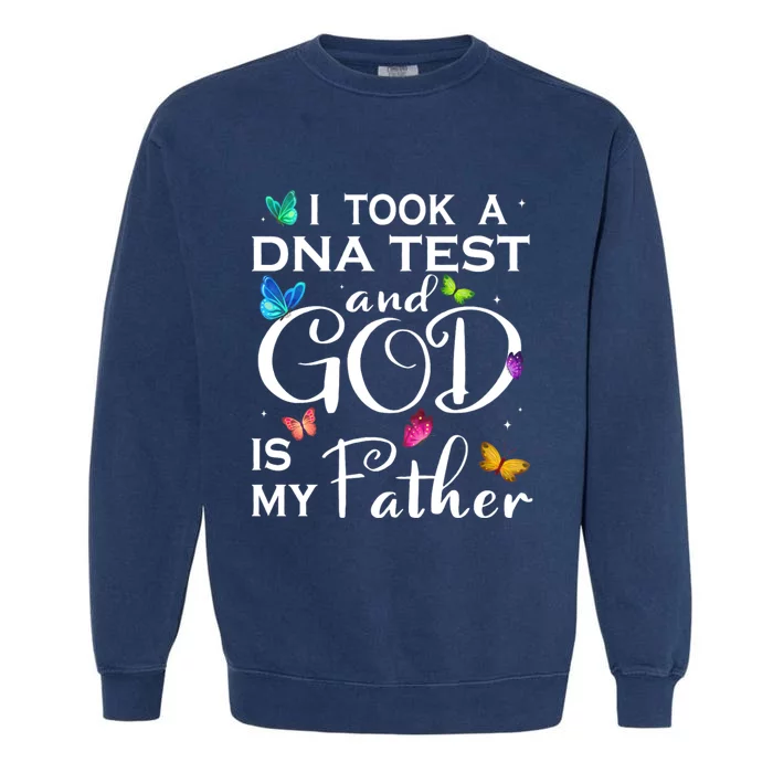 I Took A Dna Test And God Is My Father Garment-Dyed Sweatshirt