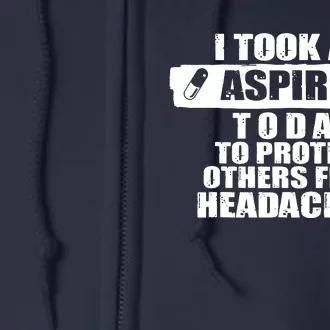 I Took An Aspirin Today To Protect Others From Headaches Full Zip Hoodie