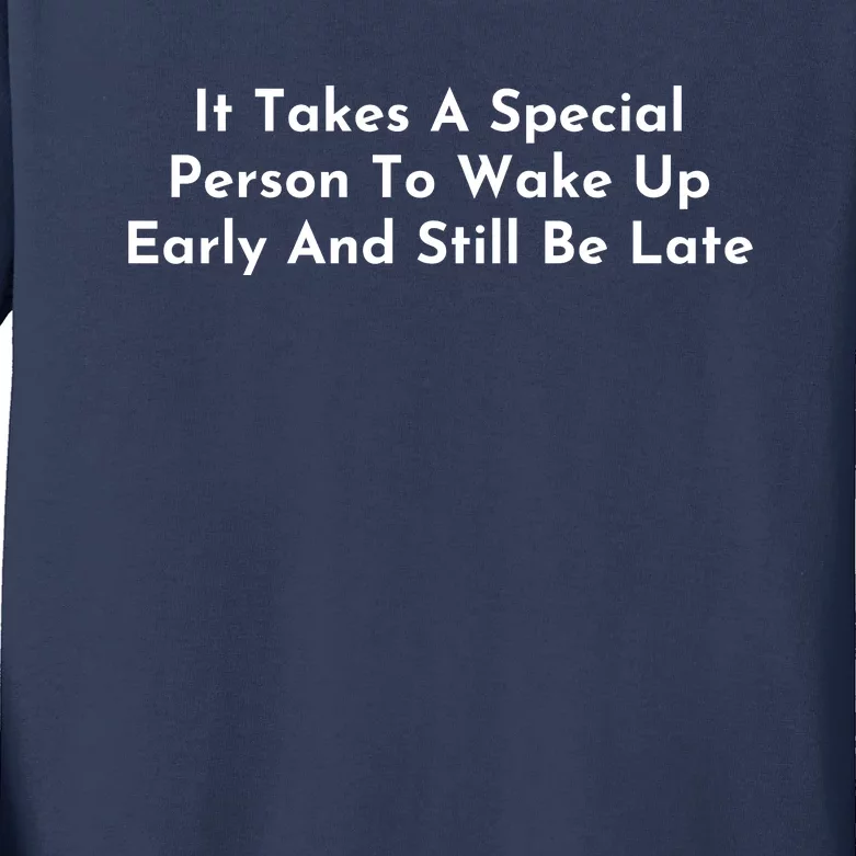 It Takes A Special Person To Wake Up Early And Still Be Late Kids Long Sleeve Shirt