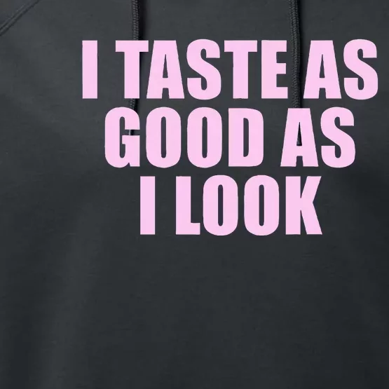 I Taste As Good As I Look Performance Fleece Hoodie