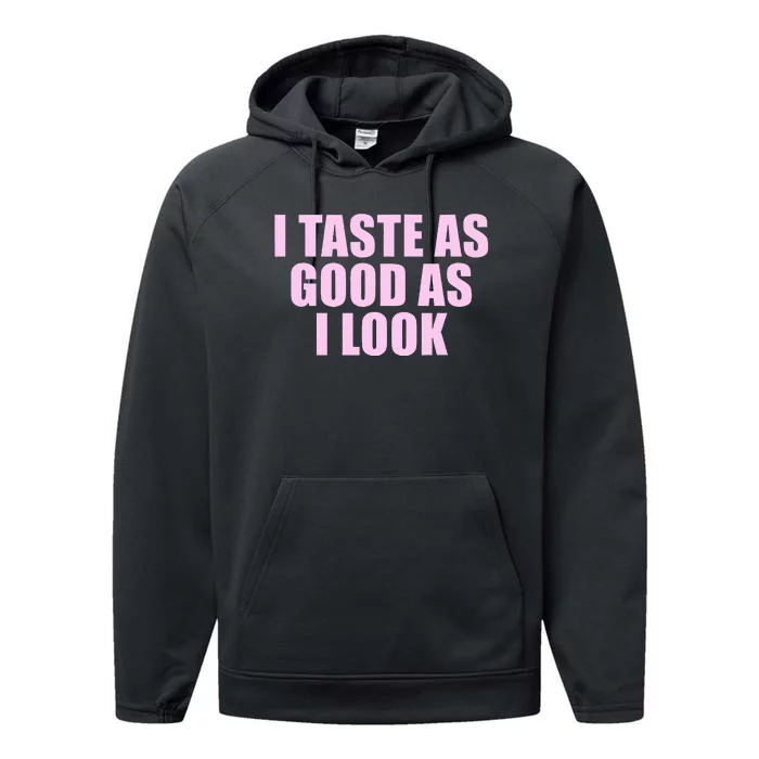 I Taste As Good As I Look Performance Fleece Hoodie