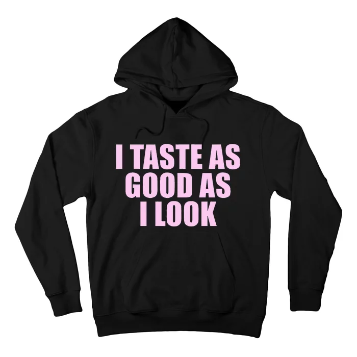 I Taste As Good As I Look Hoodie