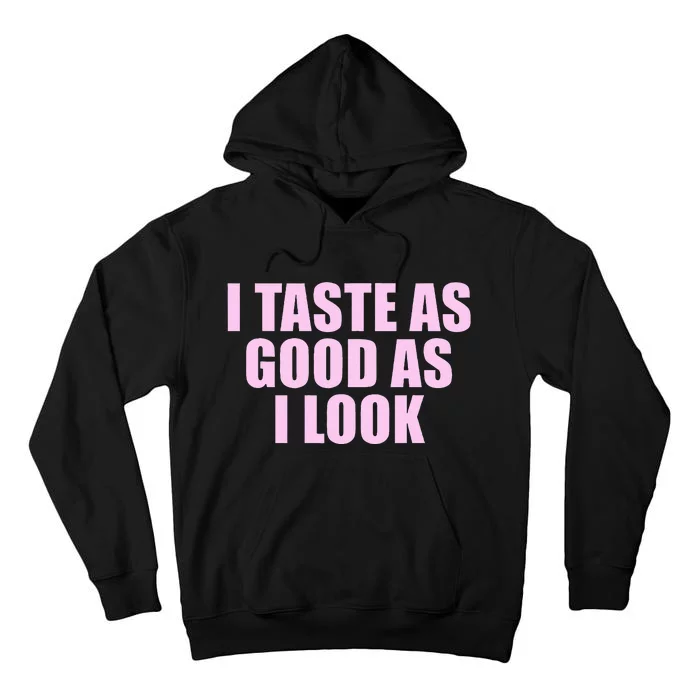 I Taste As Good As I Look Tall Hoodie