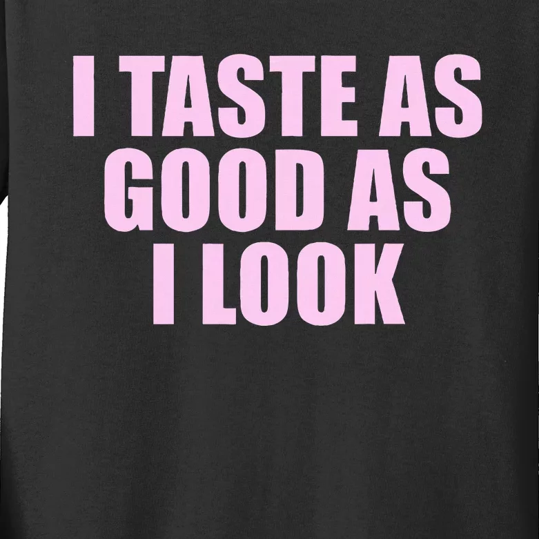 I Taste As Good As I Look Kids Long Sleeve Shirt