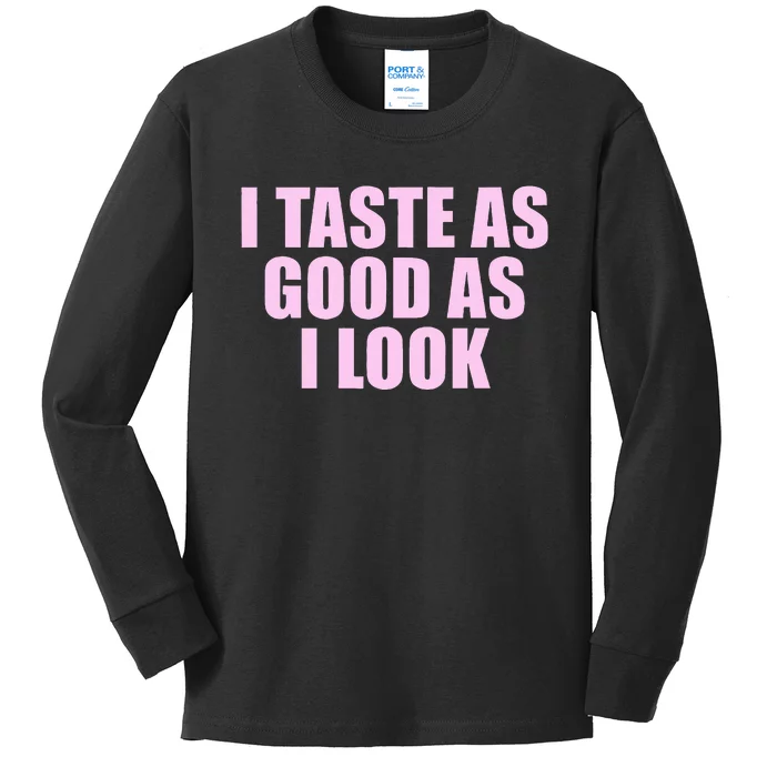 I Taste As Good As I Look Kids Long Sleeve Shirt