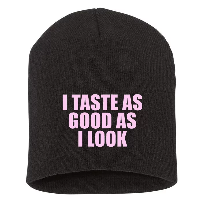 I Taste As Good As I Look Short Acrylic Beanie