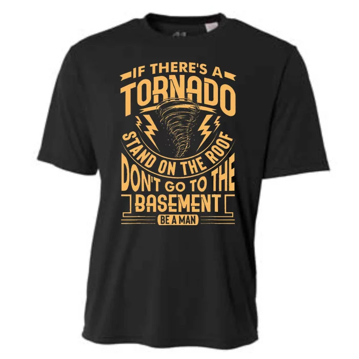 If There’S A Tornado Stand On The Roof Don’T Go To Cooling Performance Crew T-Shirt