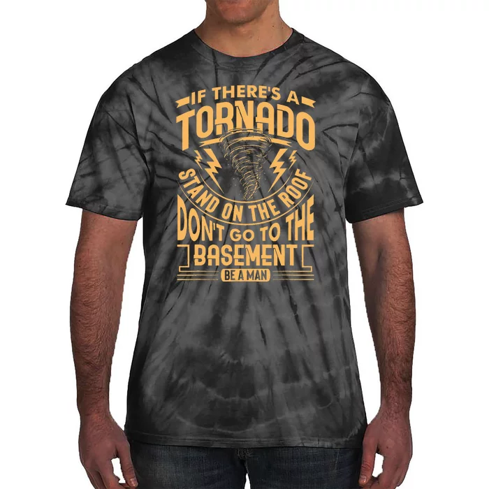 If There’S A Tornado Stand On The Roof Don’T Go To Tie-Dye T-Shirt