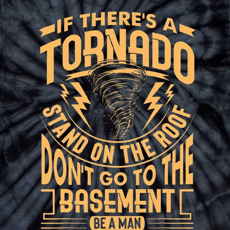 If There’S A Tornado Stand On The Roof Don’T Go To Tie-Dye T-Shirt