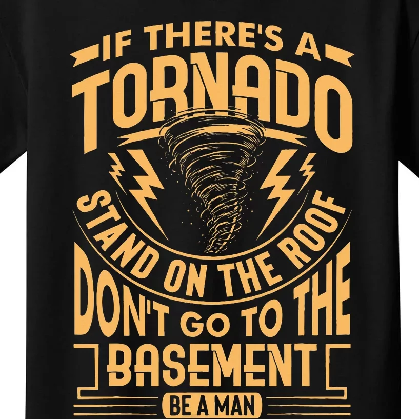 If There’S A Tornado Stand On The Roof Don’T Go To Kids T-Shirt