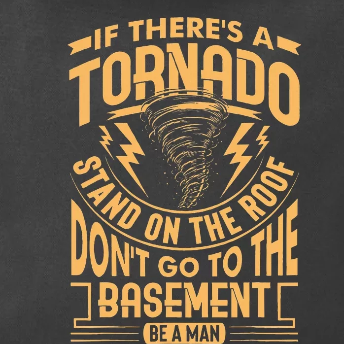 If There’S A Tornado Stand On The Roof Don’T Go To Zip Tote Bag