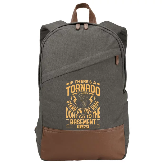 If There’S A Tornado Stand On The Roof Don’T Go To Cotton Canvas Backpack