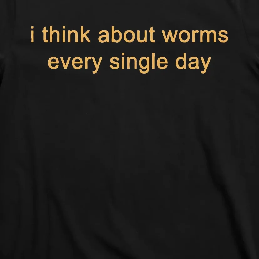 I Think About Worms Every Single Days T-Shirt