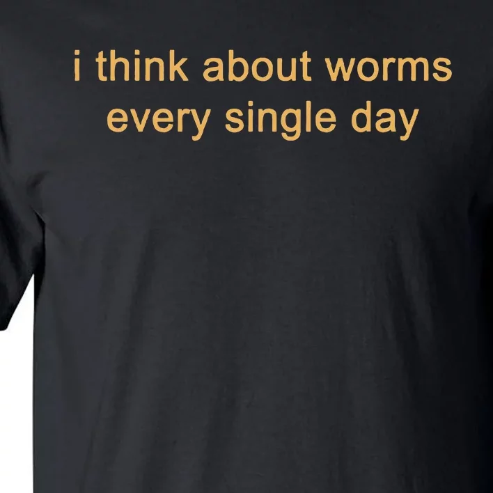 I Think About Worms Every Single Days Tall T-Shirt