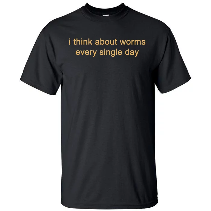 I Think About Worms Every Single Days Tall T-Shirt