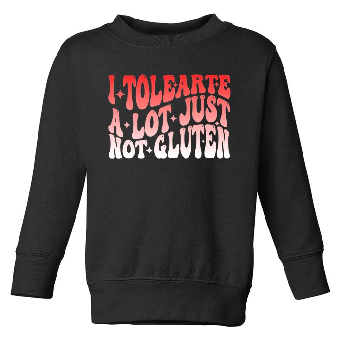 I Tolerate A Lot Just Not Gluten Toddler Sweatshirt