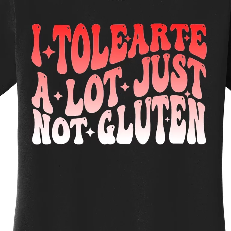 I Tolerate A Lot Just Not Gluten Women's T-Shirt