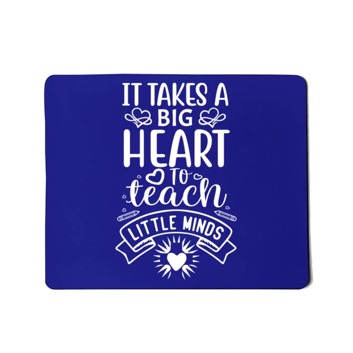 It Takes A Big Herat To Teach Funny Teacher Teaching Gift Cute Gift Mousepad