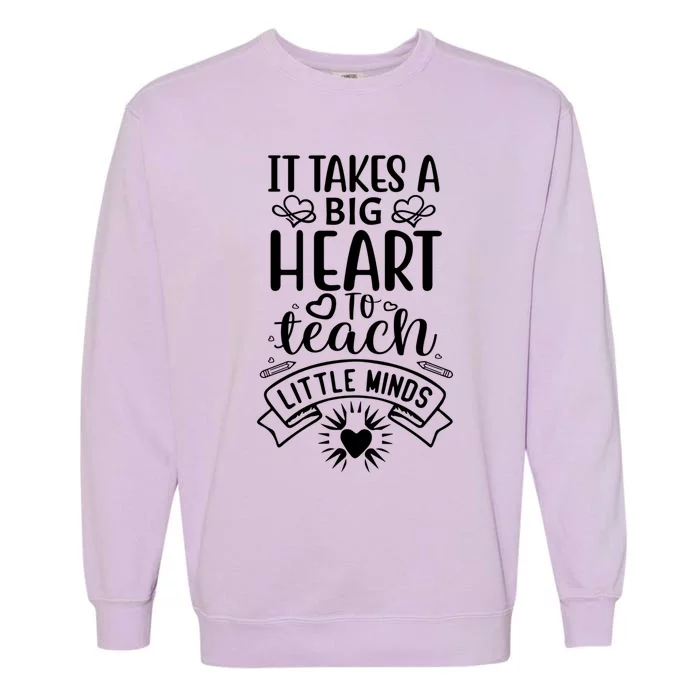 It Takes A Big Herat To Teach Funny Teacher Teaching Gift Cute Gift Garment-Dyed Sweatshirt