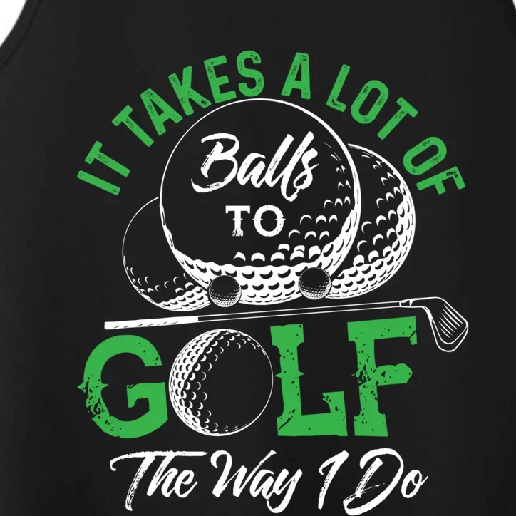 It Takes A Lot Of Balls To Golf The Way I Do Cool Gift For Golfers Performance Tank