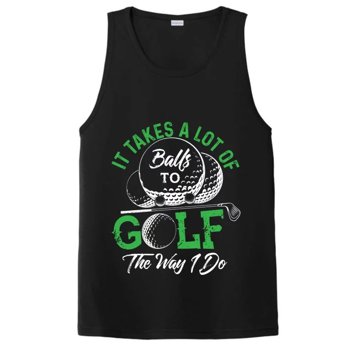 It Takes A Lot Of Balls To Golf The Way I Do Cool Gift For Golfers Performance Tank